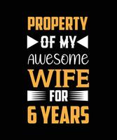 Property of my awesome wife for 6 years t-shirt design vector