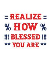 Realize how blessed you are. Typography t-shirt design is also useable for other users. vector
