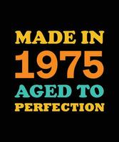 MADE in 1975 AGED to PERFECTION T-SHIRT DESIGN vector