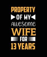 Property of my awesome wife for 13 years. t-shirt design vector