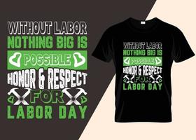 Without Labor Nothing Big Is Possible Honor And Respect For Labor Day T-shirt Design vector