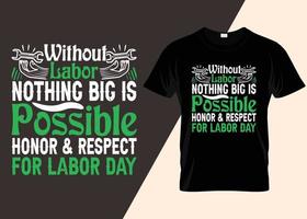 Without Labor Nothing Big Is Possible Honor And Respect For Labor Day T-shirt T-shirt Design vector