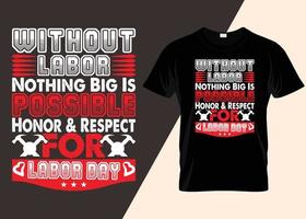 Without Labor Nothing Big Is Possible Honor And Respect For Labor Day T-shirt Design T-shirt Design vector