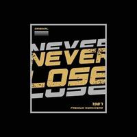 Never lose illustration typography. perfect for t shirt design vector