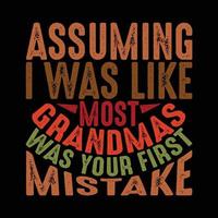 assuming i was like most grandmas was your first mistake typography t shirt vector for grandmas tee apparel