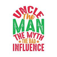 uncle the man the myth the bad influence lettering quotes vector arts