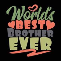 World's Best Brother Ever Birthday Gift For Brother Typography Lettering Design vector