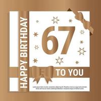 Happy 67th Birthday. Gold numerals and glittering gold ribbons. Festive background. Decoration for party event, greeting card and invitation, design template for birthday celebration. Eps10 Vector