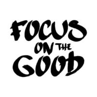 Focus on the good hand drawn lettering quote.  Typography for invitation, t-shirt, poster design. Motivational phrase. vector