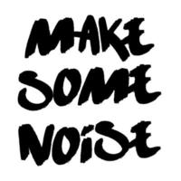 Make some noise t-shirt and poster quote lettering. Hand drawn letters slogan. Simple vector sign.