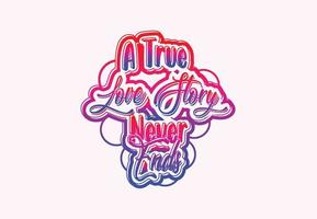 A true love story never ends t shirt and sticker design vector