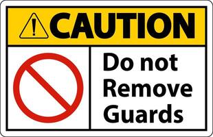 Caution Do Not Remove Guards and Hazard Sign On White Background vector