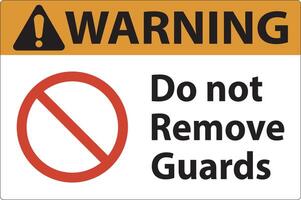 Warning Do Not Remove Guards and Hazard Sign On White Background vector