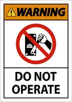 Warning Do Not Operate Sign On White Background vector