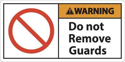 Warning Do Not Remove Guards and Hazard Sign On White Background vector