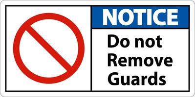 Notice Do Not Remove Guards and Hazard Sign On White Background vector