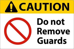 Caution Do Not Remove Guards and Hazard Sign On White Background vector