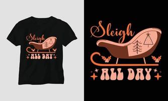 sleigh all day - Christmas Retro Groovy t-shirt and apparel design. vector