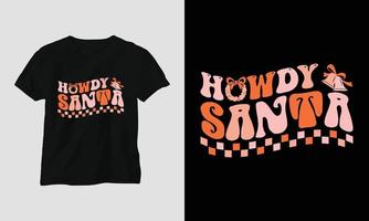 howdy santa - Christmas Retro Groovy t-shirt and apparel design. vector