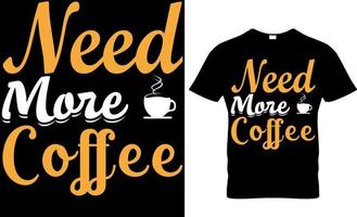 Need More Coffee T-Shirt Design. vector