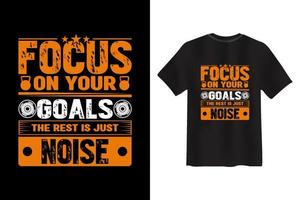 Focus on your goals The rest is just noise Gym T-shirt Design vector