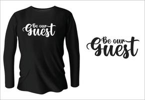 be our guest t-shirt design with vector