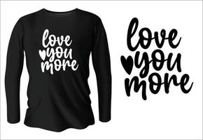 love you more t-shirt design with vector