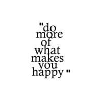 Do More Of What Makes You Happy Motivation Quote. Creative Vector Typography Concept