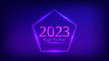 2023 Happy New Year neon background. Neon frame in pentagon form with shining effects for Christmas holiday greeting card, flyers or posters. Vector illustration