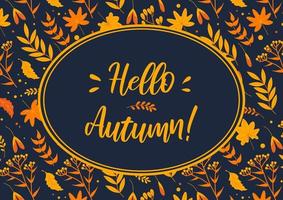 Hello, Autumn. Frame with yellowed leaves, herbs and flowers in orange tones on a dark background, flat style. For posters, postcards, banners, design elements. vector