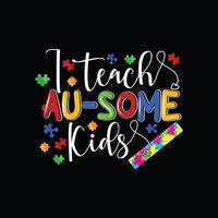 I Teach Au-Some Kids vector t-shirt design. Autism t-shirt design. Can be used for Print mugs, sticker designs, greeting cards, posters, bags, and t-shirts.