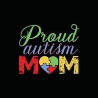 Proud Autism mom vector t-shirt design. Autism t-shirt design. Can be used for Print mugs, sticker designs, greeting cards, posters, bags, and t-shirts.