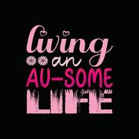 living an au-some life vector t-shirt design. Autism t-shirt design. Can be used for Print mugs, sticker designs, greeting cards, posters, bags, and t-shirts.