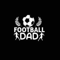 Football dad vector t-shirt design. Football t-shirt design. Can be used for Print mugs, sticker designs, greeting cards, posters, bags, and t-shirts.