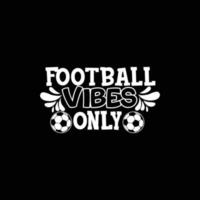 football vibes only vector t-shirt design. Football t-shirt design. Can be used for Print mugs, sticker designs, greeting cards, posters, bags, and t-shirts.