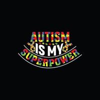 Autism is my superpower vector t-shirt design. Autism t-shirt design. Can be used for Print mugs, sticker designs, greeting cards, posters, bags, and t-shirts.