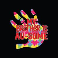 my brother is au-some vector t-shirt design. Autism t-shirt design. Can be used for Print mugs, sticker designs, greeting cards, posters, bags, and t-shirts.