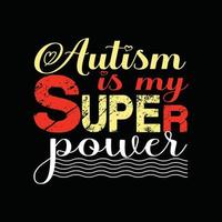 Autism is my superpower vector t-shirt design. Autism t-shirt design. Can be used for Print mugs, sticker designs, greeting cards, posters, bags, and t-shirts.