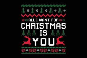 All i want for Christmas is you ugly sweater design. vector