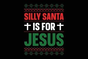 Silly Santa is for Jesus ugly Christmas t-shirt design vector