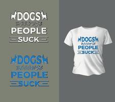 Dogs because people suck typography vector premium design quote template design, T shirt design, Ready to print for apparel,