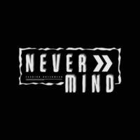 Never mind typography slogan for print t shirt design vector