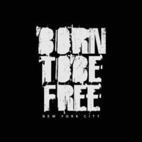 Born to be free typography slogan for print t shirt design vector