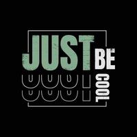 Just be cool typography slogan for print t shirt design vector