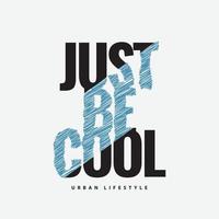 just be cool typography slogan for print t shirt design vector