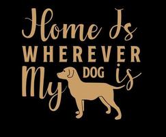 Home Is Wherever My Dog Is. Dog quote lettering typography. illustration with silhouettes of dog. Vector background for prints, t-shirts