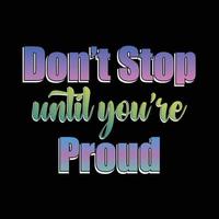 Don't stop unti you're proud quote vector