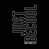 Just be cool new york city slogan typography t shirt design vector