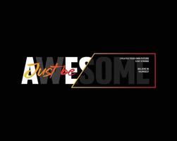 Just be awesome motivational inspirational quote typography t shirt design graphic vector