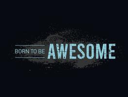 Born to be awesome typography tee shirt graphic vector